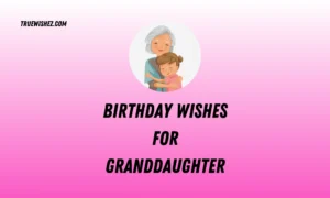 Read more about the article 100 Sweet Birthday Wishes for Your Granddaughter in 2025