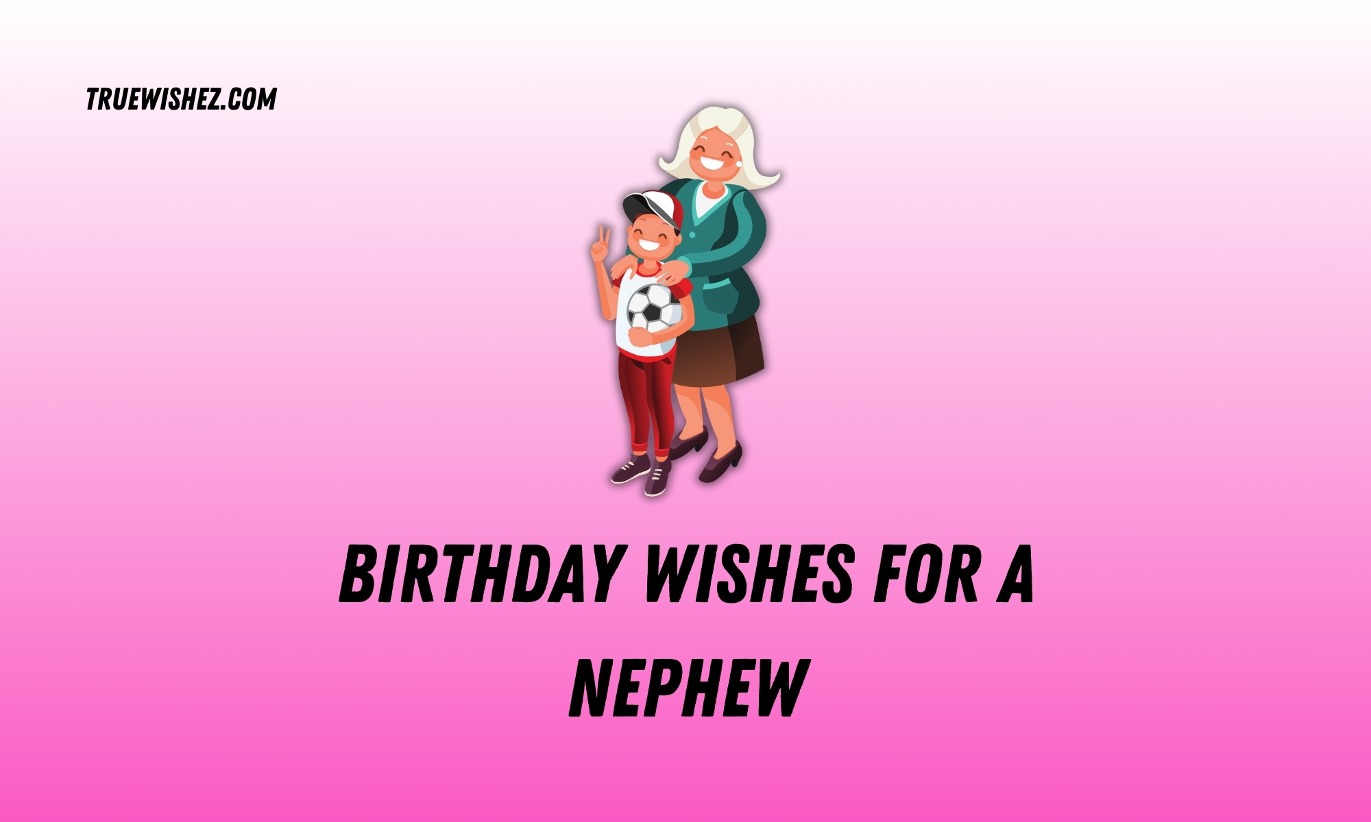 Read more about the article 100 Heartfelt Birthday Wishes for Your Nephew in 2025