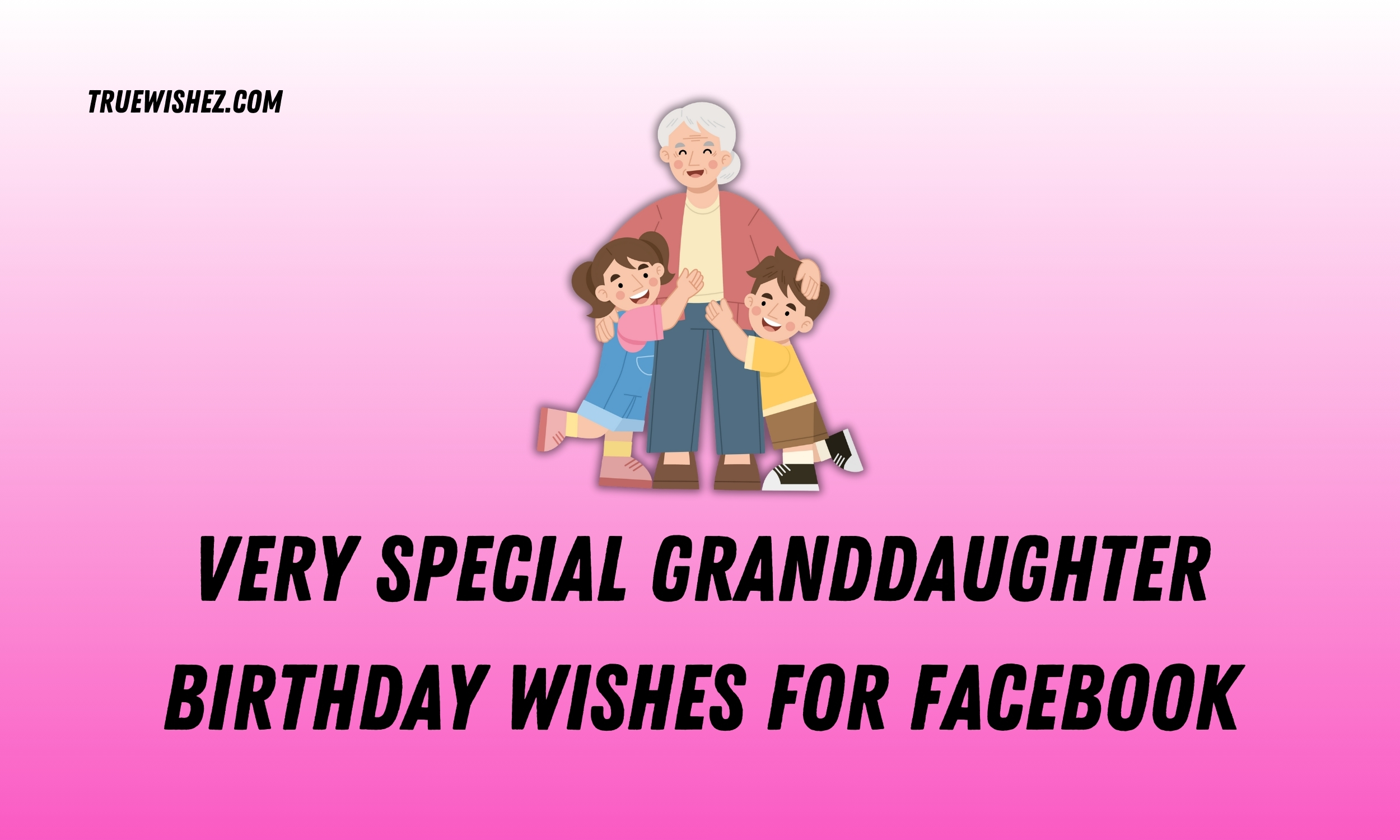 Read more about the article 99+ Heartfelt Birthday Wishes for Your Granddaughter in 2025